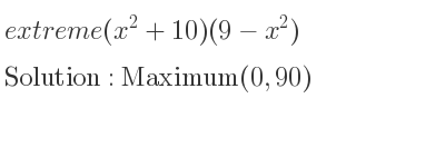 The extreme (x^2+10)(9-x^2) is Maximum(0,90)